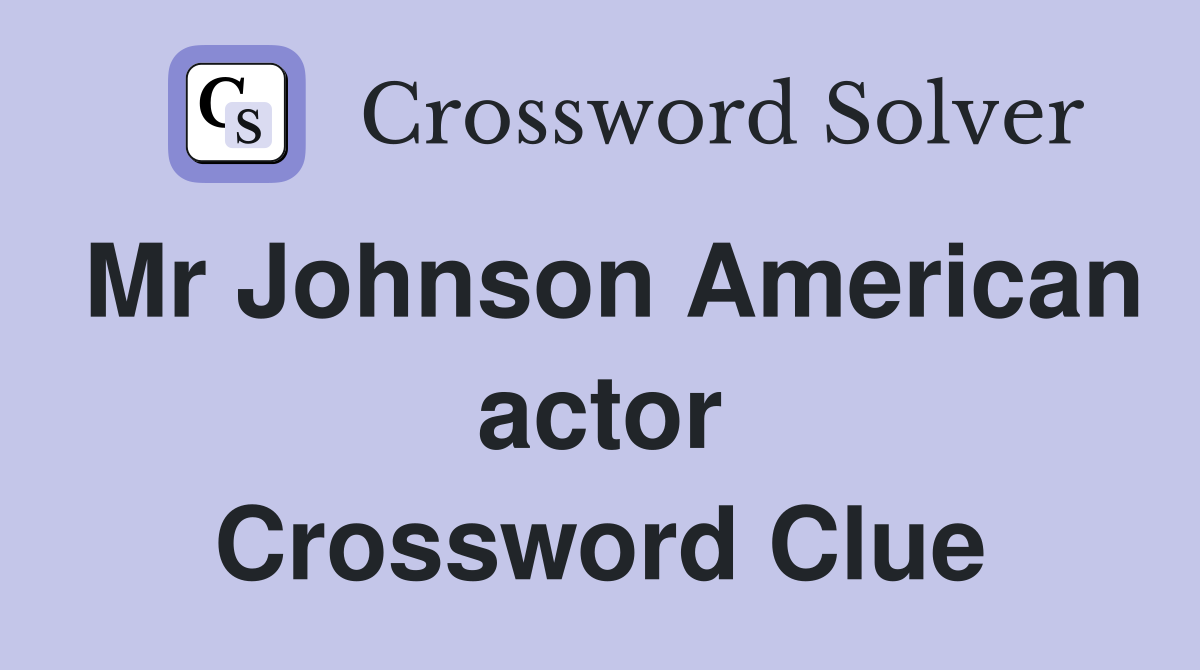 Mr Johnson American actor Crossword Clue Answers Crossword Solver